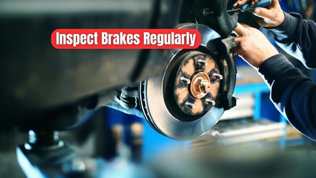 Inspect Brakes Regularly