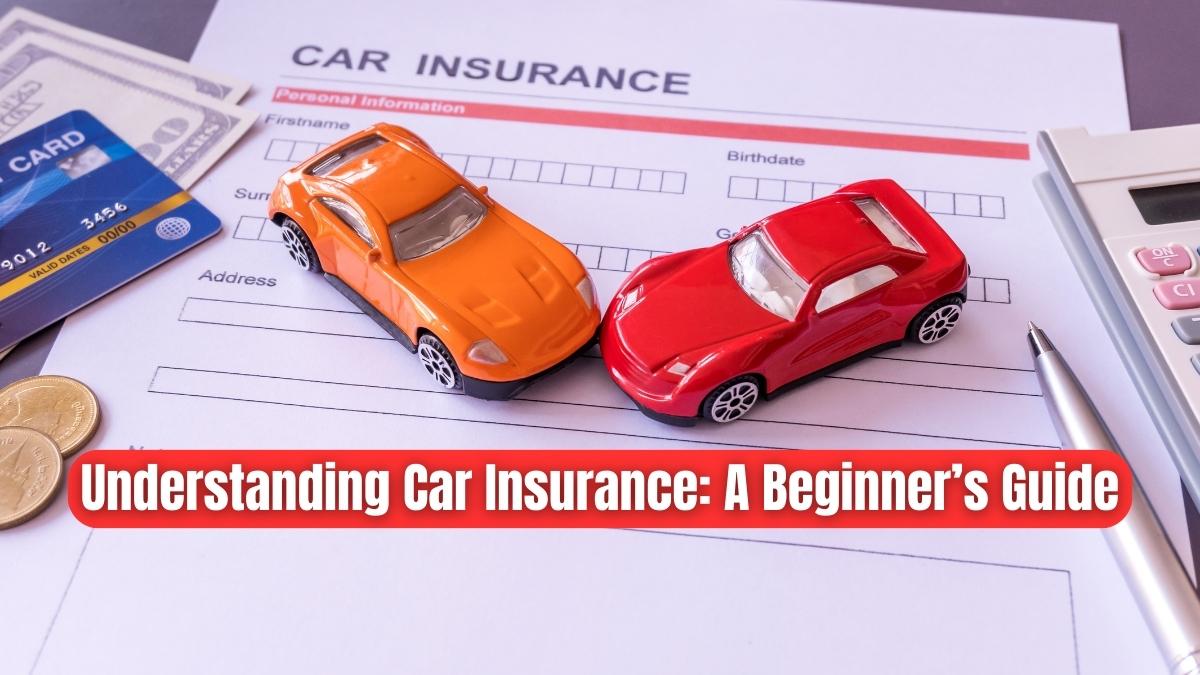 Understanding Car Insurance A Beginner’s Guide